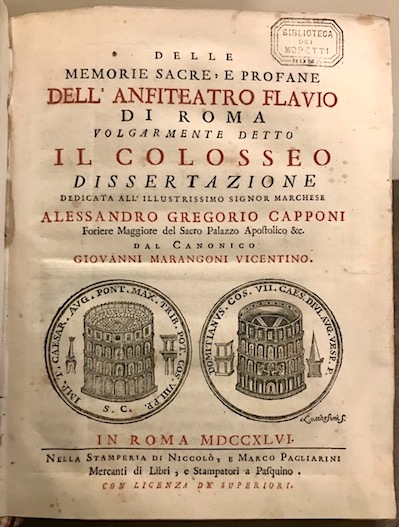 Giovanni Marangoni Delle memorie sacre, e profane dell'anfiteatro Flavio di Roma volgarmente detto il Colosseo... 1746 in Roma nella Stamperia di Niccolò, e Marco Pagliarini